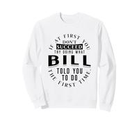 If At First You Don't Succeed Try Doing What Bill Sweatshirt