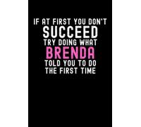 If At First You Don't Succeed Try Doing What Brenda Told You To Do The First Time: Custom Journal Notebook, Best Personalized Gift Idea For Brenda , ... , 6x9 Inches With 120 Pages , Glossy Fi