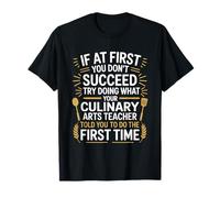 If at First You Don't Succeed Try Doing What, Chef Teacher T-Shirt