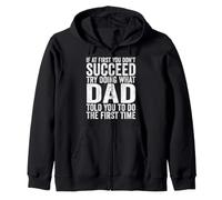 If At First You Don't Succeed Try Doing What Dad Told You Zip Hoodie