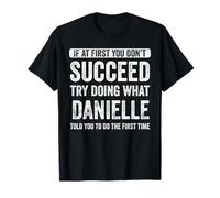 If At First You Don't Succeed Try Doing What Danielle T-Shirt