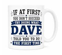 If At First You Dont Succeed Try Doing What Dave Told You Funny Novelty 11oz White Ceramic Coffee Cup Gift Mug