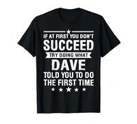 If At First You Don't Succeed Try Doing What Dave Told You T-Shirt