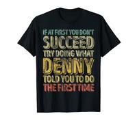 If At First You Don't Succeed Try Doing What Denny T-Shirt