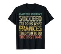 If At First You Don't Succeed Try Doing What Frances T-Shirt
