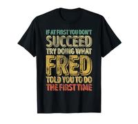 If At First You Don't Succeed Try Doing What Fred T-Shirt