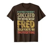 If at First You Don't Succeed Try Doing What Fred T-Shirt, Men, Brown, X-Large