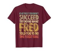 If at First You Don't Succeed Try Doing What Fred T-Shirt, Men, Burgundy, Small