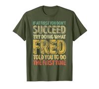 If at First You Don't Succeed Try Doing What Fred T-Shirt, Men, Olive Green, X-Large