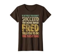 If at First You Don't Succeed Try Doing What Fred T-Shirt, Women, Brown, Small