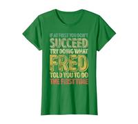 If at First You Don't Succeed Try Doing What Fred T-Shirt, Women, Kelly Green, X-Small