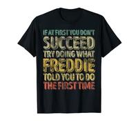 If At First You Don't Succeed Try Doing What Freddie T-Shirt