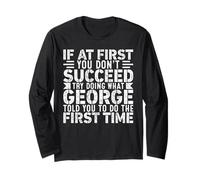 If At First You Don't Succeed Try Doing What Funny George Long Sleeve T-Shirt