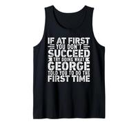 If At First You Don't Succeed Try Doing What Funny George Tank Top