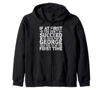 If At First You Don't Succeed Try Doing What Funny George Zip Hoodie
