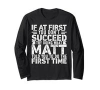If At First You Don't Succeed Try Doing What Funny MATT Long Sleeve T-Shirt