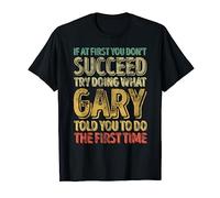If At First You Don't Succeed Try Doing What Gary T-Shirt