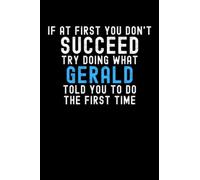 If At First You Don't Succeed Try Doing What Gerald Told You To Do The First Time: Custom Journal Notebook, Best Personalized Gift Idea For Gerald , ... , 6x9 Inches With 120 Pages , Glossy Fi