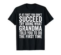 If At First You Don't Succeed Try Doing What Grandma Value Graphic T-Shirt