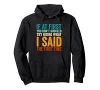If at First You Don't Succeed Try Doing What I Said First Pullover Hoodie