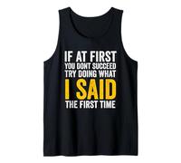 If at First You Don't Succeed, Try Doing What I Said First Tank Top