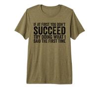 If At First You Don't Succeed Try Doing What I Told You Premium T-Shirt