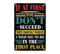 If At First You Don't Succeed Try Doing What I Told You to in The First Place Tin Sign, You Don't Succeed Decor for Home Office Commercial Public Institutions Sign 8"x12"