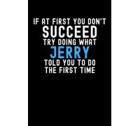 If At First You Don't Succeed Try Doing What Jerry Told You To Do The First Time: Custom Journal Notebook, Best Personalized Gift Idea For Jerry , ... , 6x9 Inches With 120 Pages , Glossy Fini