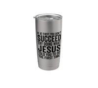 If At First You Don't Succeed Try Doing What Jesus Told You Stainless Steel Insulated Tumbler