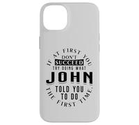 If At First You Don't Succeed Try Doing What John Case for iPhone 14 Plus