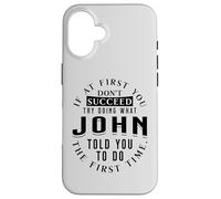 If At First You Don't Succeed Try Doing What John Case for iPhone 16