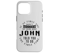 If At First You Don't Succeed Try Doing What John Case for iPhone 16 Pro Max