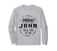 If At First You Don't Succeed Try Doing What John Long Sleeve T-Shirt