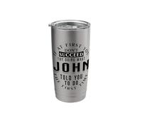 If At First You Don't Succeed Try Doing What John Stainless Steel Insulated Tumbler