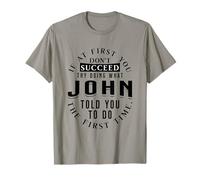 If At First You Don't Succeed Try Doing What John T-Shirt