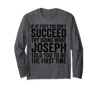 If At First You Don't Succeed Try Doing What Joseph Told You Long Sleeve T-Shirt