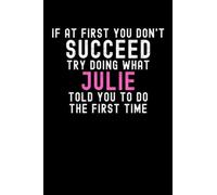 If At First You Don't Succeed Try Doing What Julie Told You To Do The First Time: Custom Journal Notebook, Best Personalized Gift Idea For Julie , ... , 6x9 Inches With 120 Pages , Glossy Fini