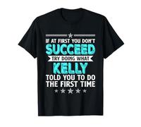 If At First You Don't Succeed Try Doing What Kelly Name T-Shirt