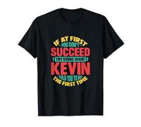 If At First You Don't Succeed Try Doing What Kevin Told You T-Shirt