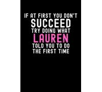 If At First You Don't Succeed Try Doing What Lauren Told You To Do The First Time: Custom Journal Notebook, Best Personalized Gift Idea For Lauren , ... , 6x9 Inches With 120 Pages , Glossy Fi