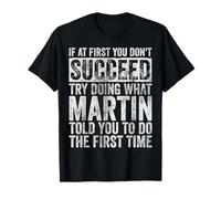 If At First You Don't Succeed Try Doing What Martin T-Shirt