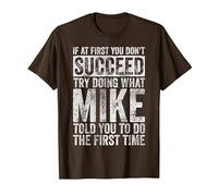 If at First You Don't Succeed Try Doing What Mike T-Shirt, Men, Brown, Small