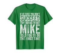 If at First You Don't Succeed Try Doing What Mike T-Shirt, Men, Kelly Green, Medium