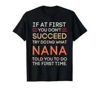 If At First You Don't Succeed Try Doing What Nana T-Shirt