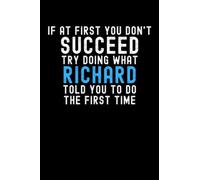 If At First You Don't Succeed Try Doing What Richard Told You To Do The First Time: Custom Journal Notebook, Best Personalized Gift Idea For Richard , ... , 6x9 Inches With 120 Pages , Glossy