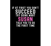 If At First You Don't Succeed Try Doing What Susan Told You To Do The First Time: Custom Journal Notebook, Best Personalized Gift Idea For Susan , ... , 6x9 Inches With 120 Pages , Glossy Fini