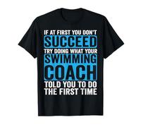 If at First You Don't Succeed Try Doing What Swimming Coach T-Shirt