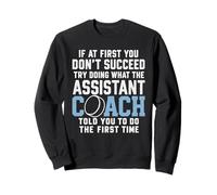 If At First You Don't Succeed Try Doing What The Assistant Sweatshirt