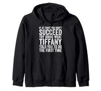 If At First You Don't Succeed Try Doing What Tiffany Zip Hoodie