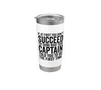 If At First You Don't Succeed Try Doing What Your Captain Stainless Steel Insulated Tumbler